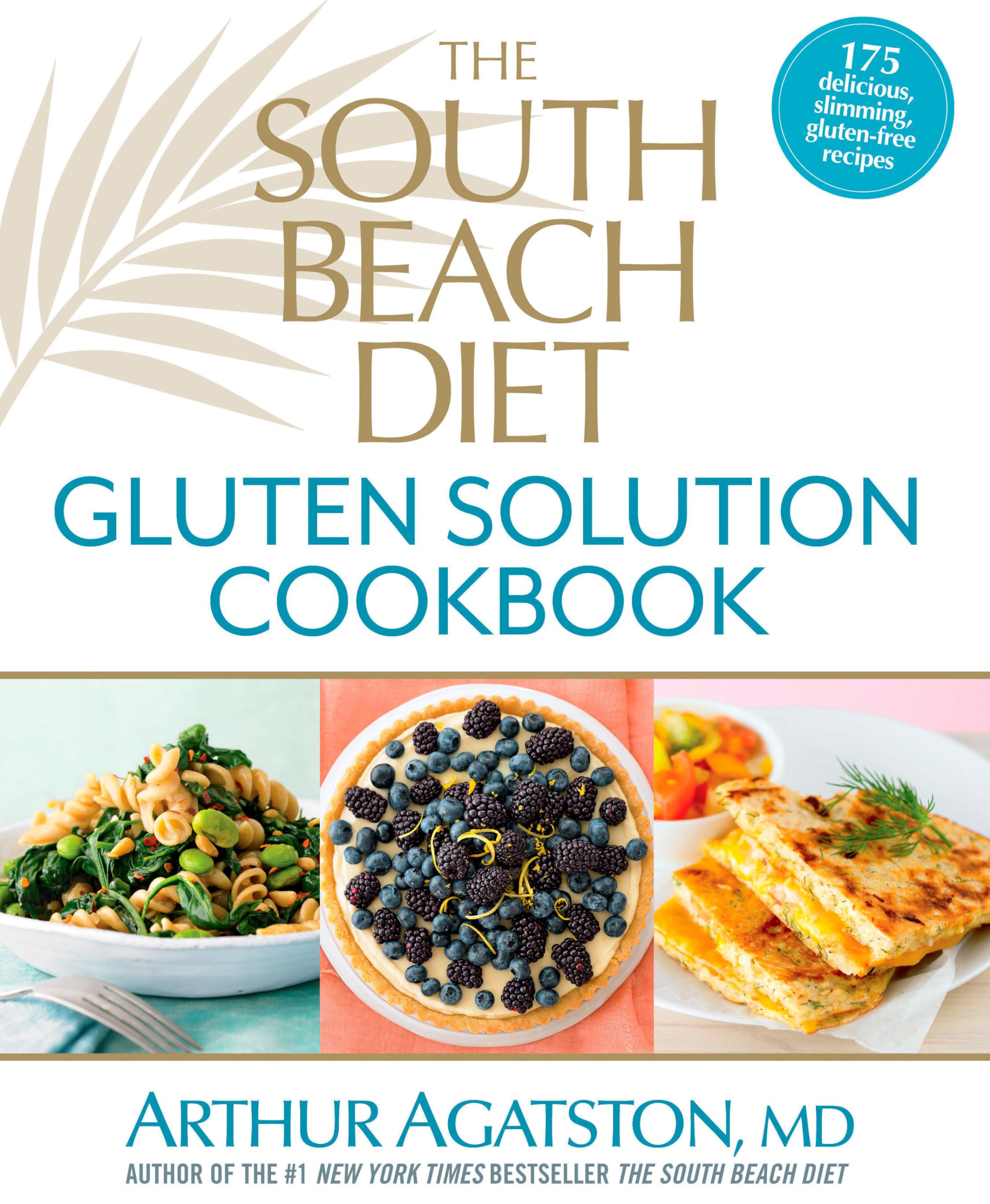 The South Beach Diet Gluten Solution Cookbook: 175 Delicious & Slimming Gluten-Free Recipes for Weight Loss & Healthy Living | Perfect for Celiac, Gluten Sensitivity & Low-Carb Diets