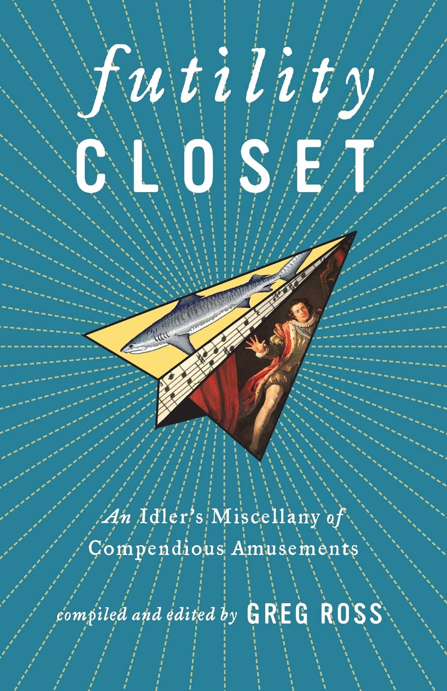 Futility Closet: A Curious Collection of Entertaining Trivia & Amusing Oddities - Perfect for Book Lovers, Gift Givers & Coffee Table Display
