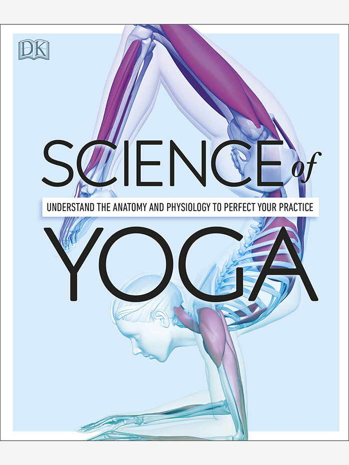 The Science of Yoga: A Complete Guide to Yoga Poses, Benefits & Techniques for Mind-Body Wellness | Perfect for Home Practice, Studios & Stress Relief