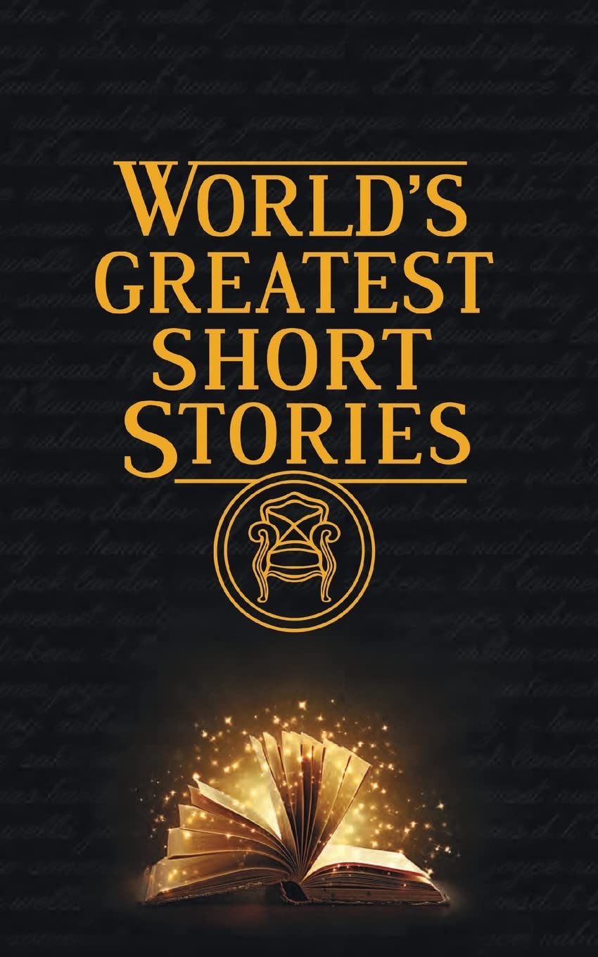 World's Greatest Short Stories - Classic & Modern Collection for Book Lovers, Students & Educators - Perfect for Reading, Study & Literary Inspiration
