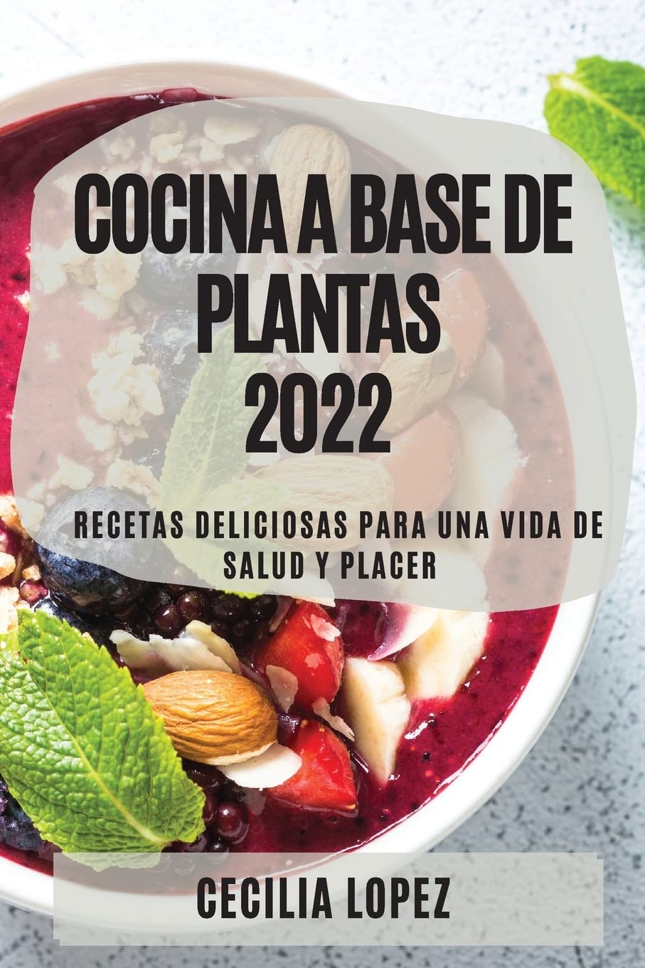 Plant-Based Cooking 2022: Delicious Recipes for a Healthy and Pleasurable Life (Spanish Edition) - Perfect for Vegan Lifestyles, Home Chefs & Healthy Eating