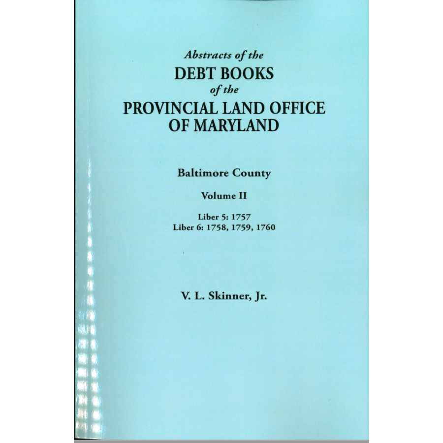 Abstracts of the Debt Books of the Provincial Land Office of Maryland, Baltimore County, Volume II - Historical Genealogy Research & Property Records for Ancestry Research