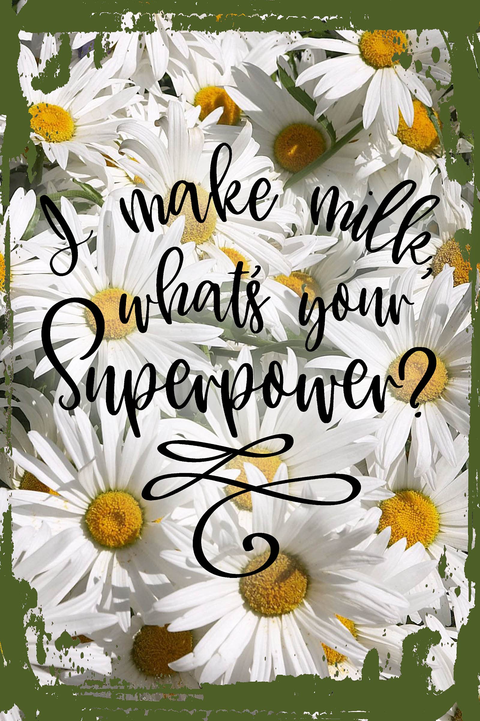 Funny Daisy Flower Wall Art - 'I Make Milk What's Your Superpower?' Cursive Quote Sign for Moms & Newborns - 8x12 Inches Hanging Nursery Decor - Perfect Gift for Baby Showers & Mother's Day