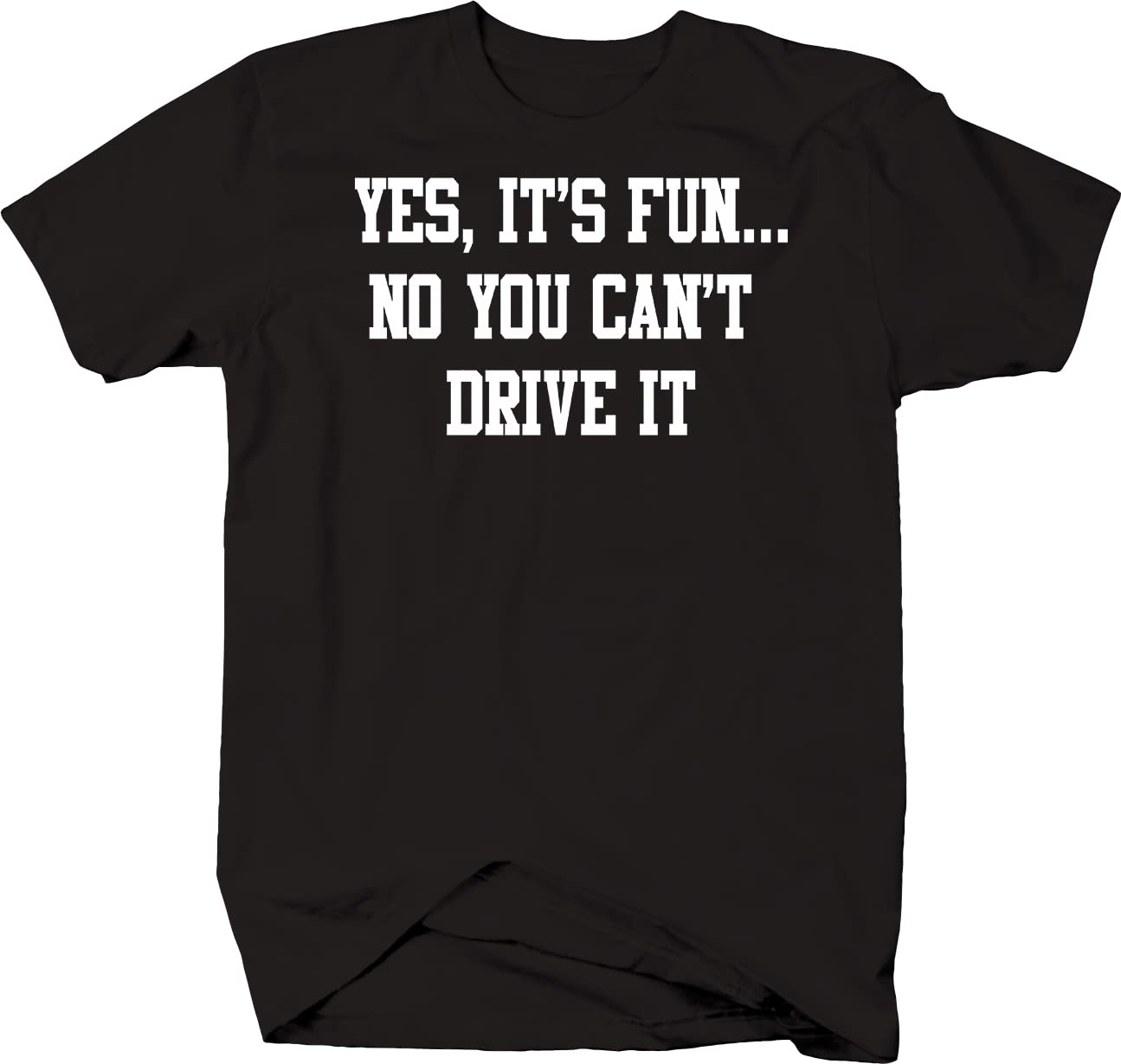 Funny 'Yes It's Fun No You Can't Drive It' Graphic T-Shirt for Men - Black | Casual Wear, Gifts, Street Style