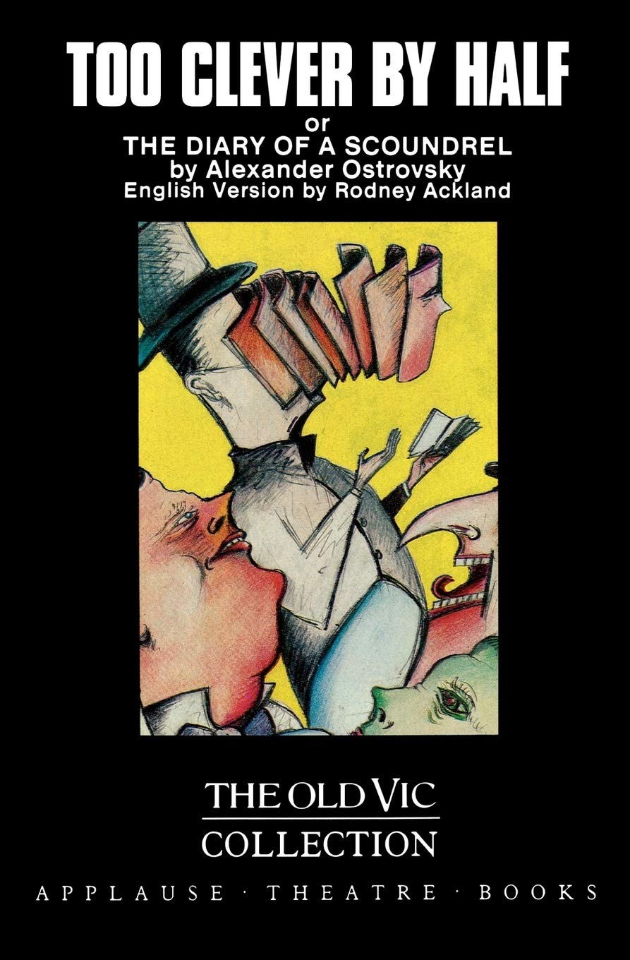 Too Clever By Half or The Diary of a Scoundrel - Applause Books | Classic Satirical Play for Theater Lovers & Drama Students | Perfect for Stage Performances & Literature Studies
