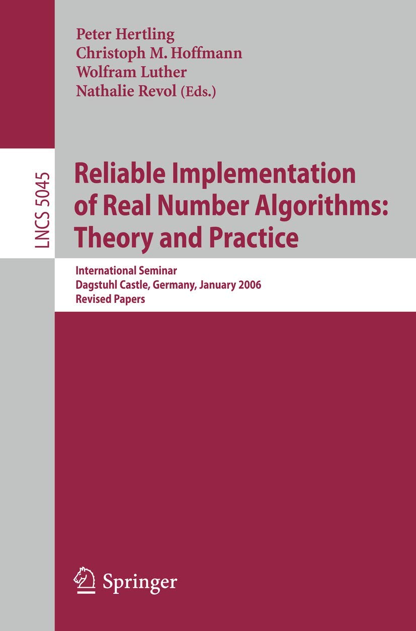 Real Number Algorithms: Theory & Practice - Dagstuhl Castle Seminar 2006 Revised Papers (Lecture Notes in Computer Science 5045) | Computer Science Research, Numerical Analysis & Academic Studies