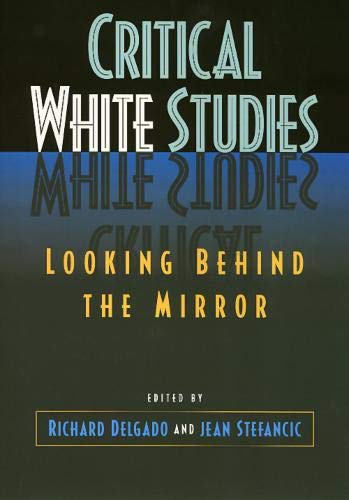 Critical White Studies: Examining Racial Identity & Social Justice - Essential for Educators, Activists & Researchers