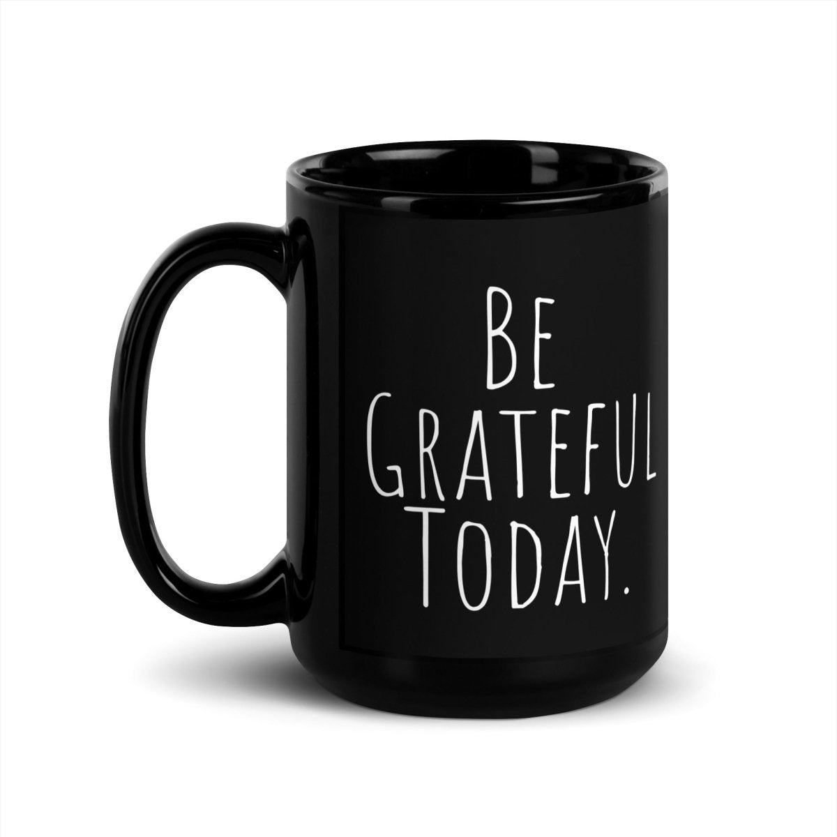 Be Grateful Today Black Glossy Mug - Inspirational Coffee Cup for Mindfulness & Positivity | Perfect Motivational Gift for Office, Home & Meditation Spaces