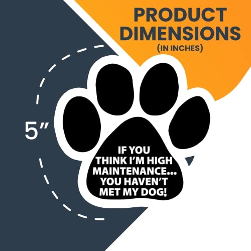 High Maintenance Dog Pawprint Magnet Decal - 5 Inch Heavy Duty Automotive Magnet for Car, Truck & SUV - Perfect for Pet Lovers & Vehicle Decoration