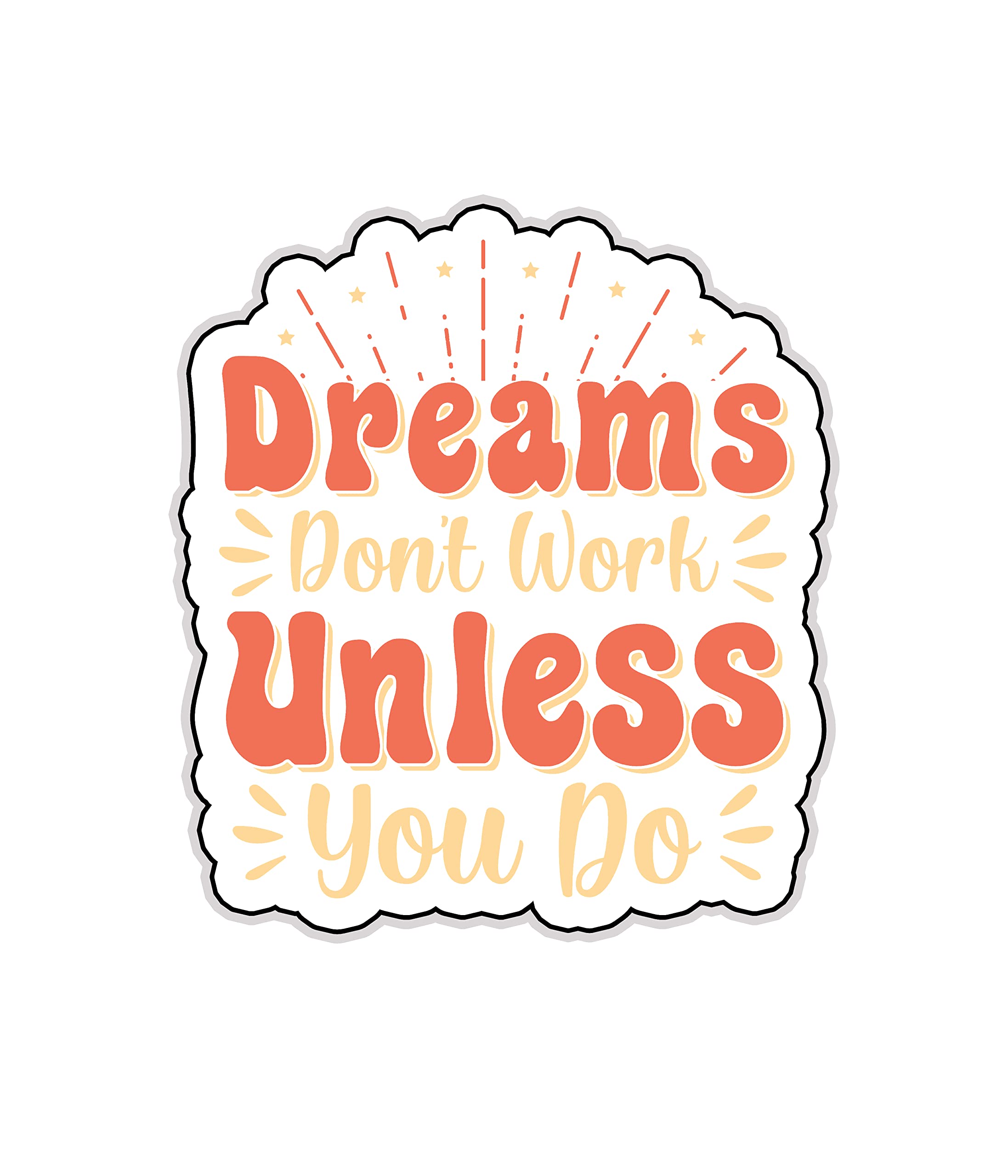 Dreams Don't Work Unless You Do - Motivational Vinyl Decal Sticker (6 Inch) for Laptops, Water Bottles, Cars, Notebooks - Durable, Waterproof, Weatherproof - Easy to Apply - Perfect for Office, School, Gym & Home Decor