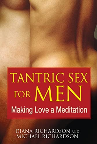 Tantric Sex for Men: Transform Love into Meditation - Deepen Intimacy & Spiritual Connection for Couples & Solo Practice