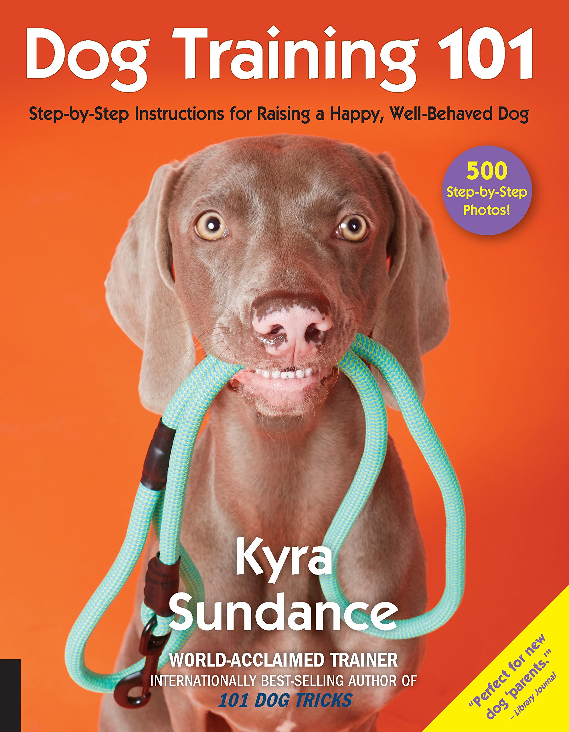 Dog Training 101: Step-by-Step Guide to Raising a Happy & Well-Behaved Puppy | Essential Commands, Behavior Tips & Obedience Training | Perfect for New Pet Owners & Dog Lovers (Volume 6)