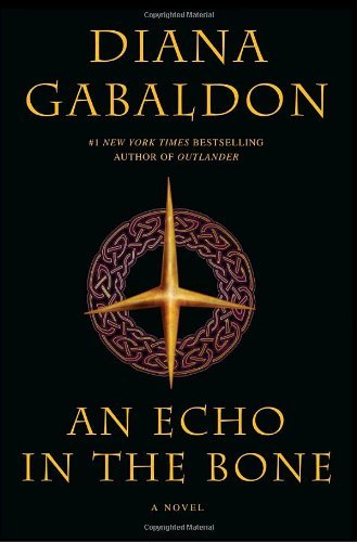 An Echo in the Bone by Diana Gabaldon - Historical Fiction Hardcover Novel [Delacorte Press 2009] - Perfect for Outlander Fans & Book Club Discussions