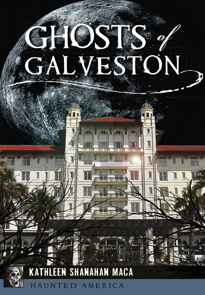 Ghosts of Galveston: Haunted America Book - True Ghost Stories & Paranormal Investigations | Perfect for Halloween Reading & American History Enthusiasts