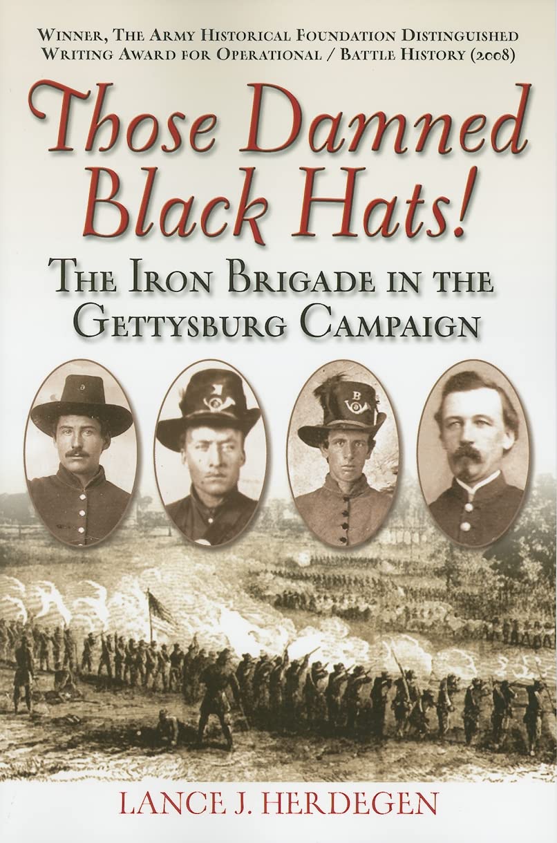 The Iron Brigade in the Gettysburg Campaign: History of the Famous Black Hat Union Soldiers | Civil War Battle Reenactment & Historical Study