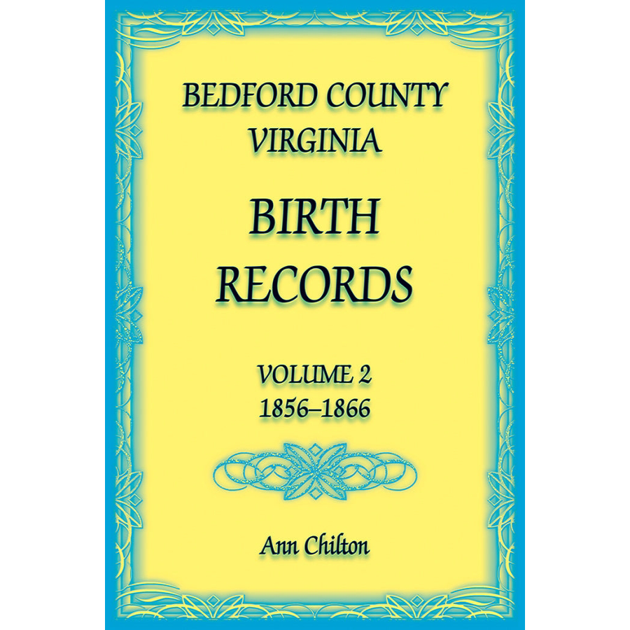 Bedford County Virginia Birth Records Volume 2 (1856-1866) - Genealogy Research & Family History Documentation