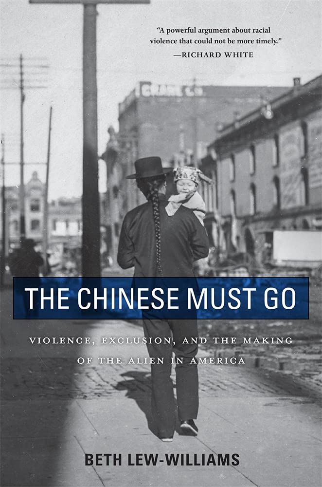 The Chinese Must Go: Violence, Exclusion, and the Making of the Alien in America - Historical Analysis of Anti-Immigrant Sentiments for Academic Research & Social Studies