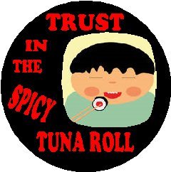 TRUST IN THE SPICY TUNA ROLL 1.25