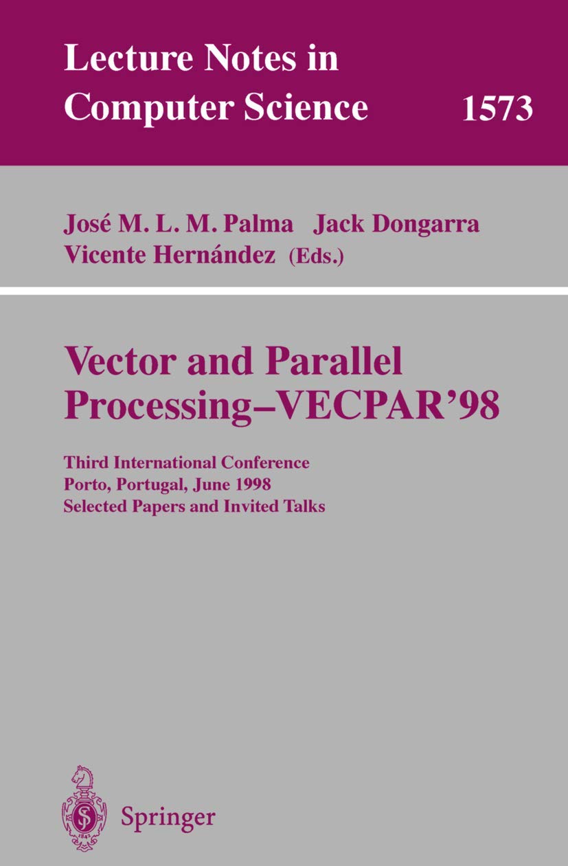 Vector and Parallel Processing - VECPAR'98: Third International Conference Proceedings - Selected Papers & Invited Talks (Lecture Notes in Computer Science Vol.1573) | Computer Science Research, Parallel Computing Applications, Academic Conference Materials for Researchers & Engineers