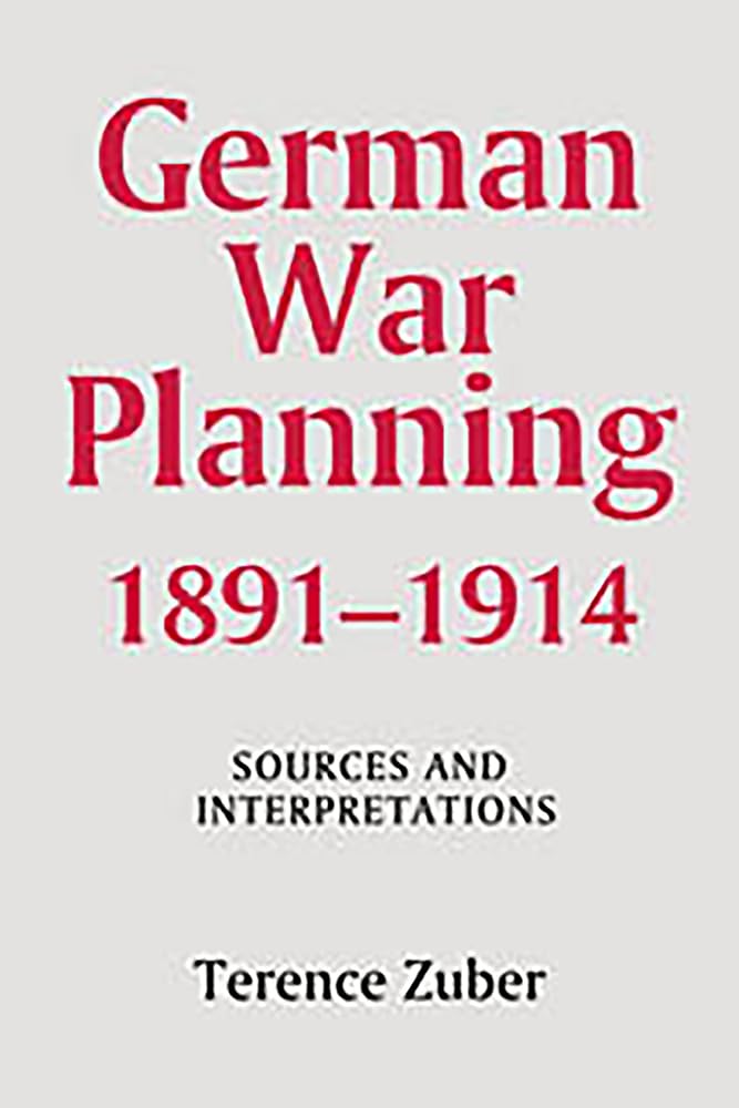 German War Planning 1891-1914: Historical Military Strategy Analysis & Source Interpretations | Warfare in History Book 21 | For WWI Researchers & Military History Enthusiasts