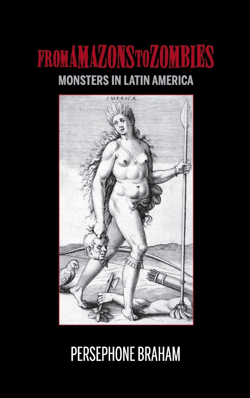 From Amazons to Zombies: Monsters in Latin American Literature - Bucknell Studies in Latin American Literary Theory | Academic Research & Cultural Analysis