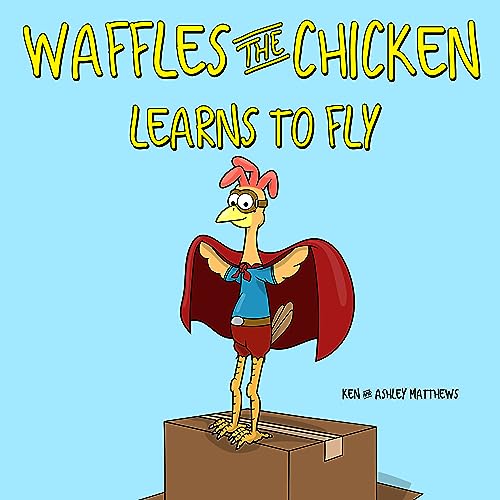 Waffles the Chicken Learns to Fly - Children's Storybook About Perseverance & Growth - Perfect for Bedtime Reading & Classroom Storytime