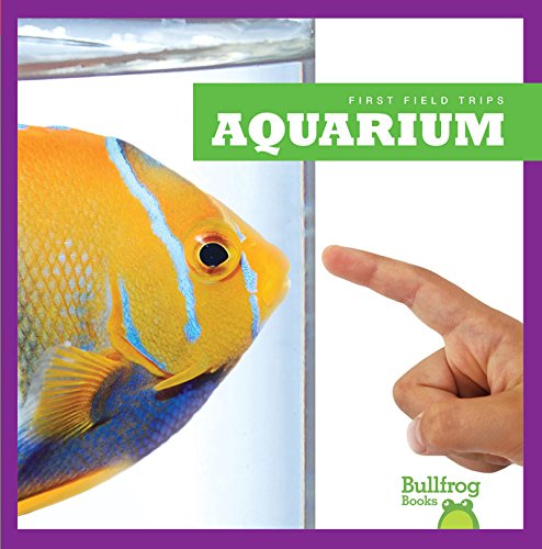 Bullfrog Books: First Field Trips - Aquarium Exploration Guide for Kids | Educational Children's Book About Marine Life | Perfect for School Field Trips & Family Visits