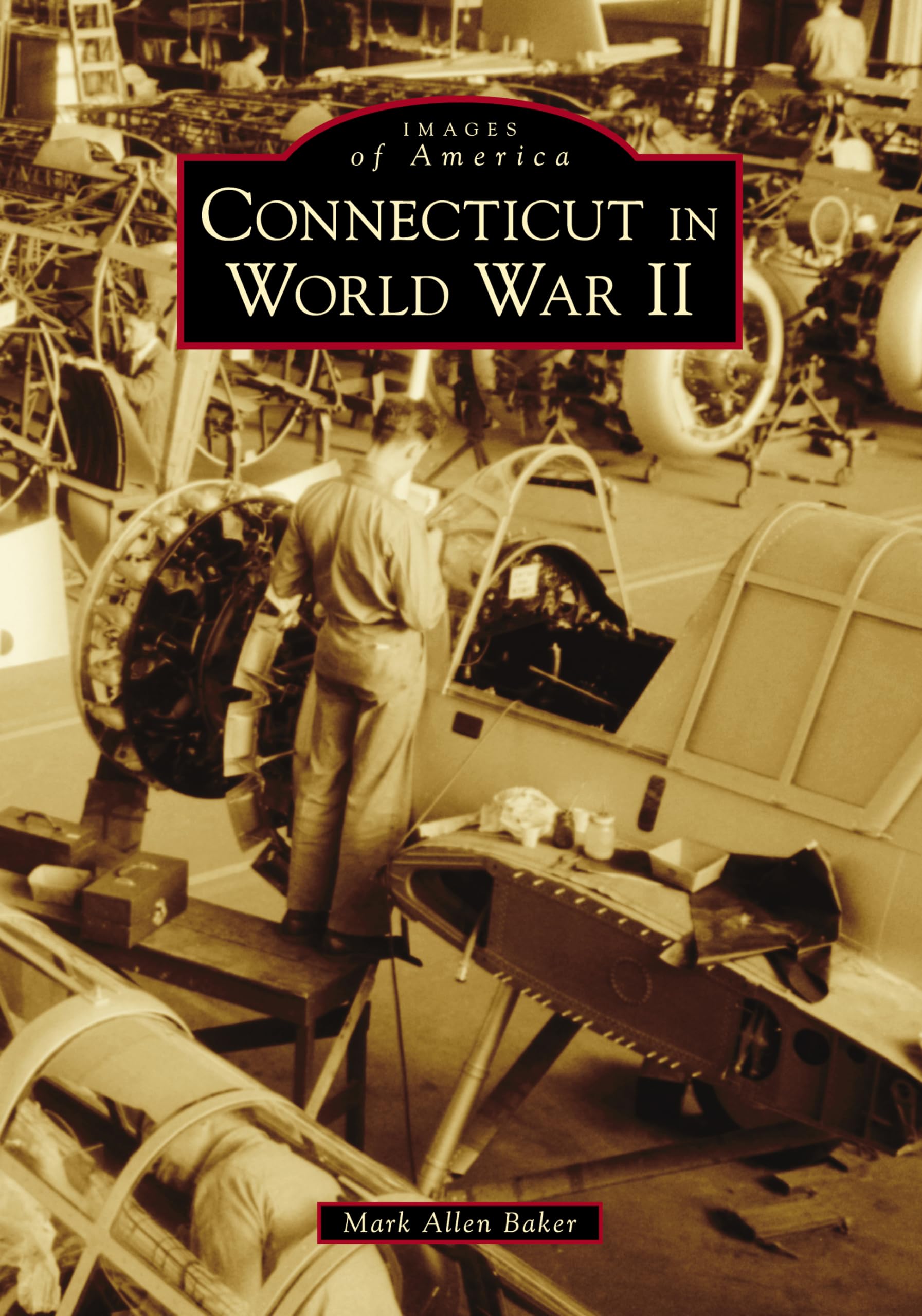 Connecticut in World War II: Historical Photos & Stories | Images of America Series | Perfect for History Buffs & WWII Enthusiasts