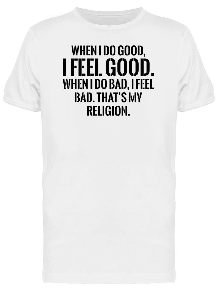 When I Do Good I Feel Good T-Shirt for Men - Inspirational Motivational Tee for Casual Wear & Everyday Outfits