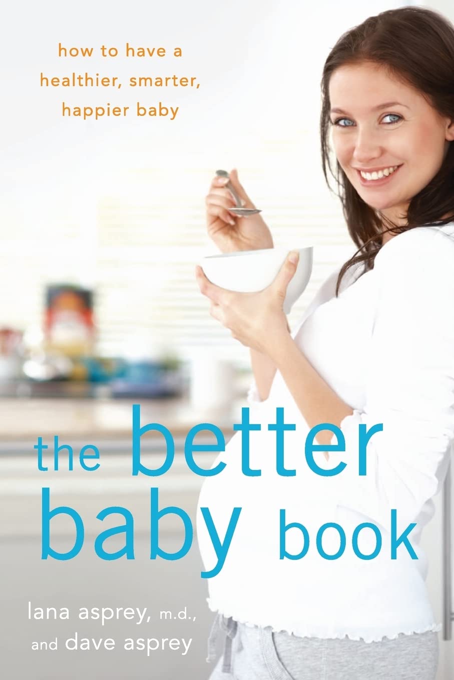 The Better Baby Book: Guide to Raising a Healthier, Smarter, Happier Child | Pregnancy & Parenting Tips for New Parents
