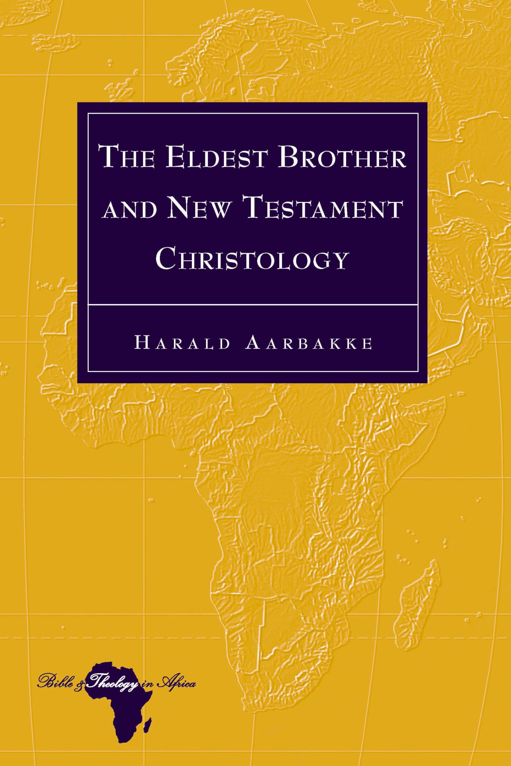 The Eldest Brother and New Testament Christology - Biblical Theology Study for African Context | Perfect for Seminary Students, Pastors & Theology Researchers