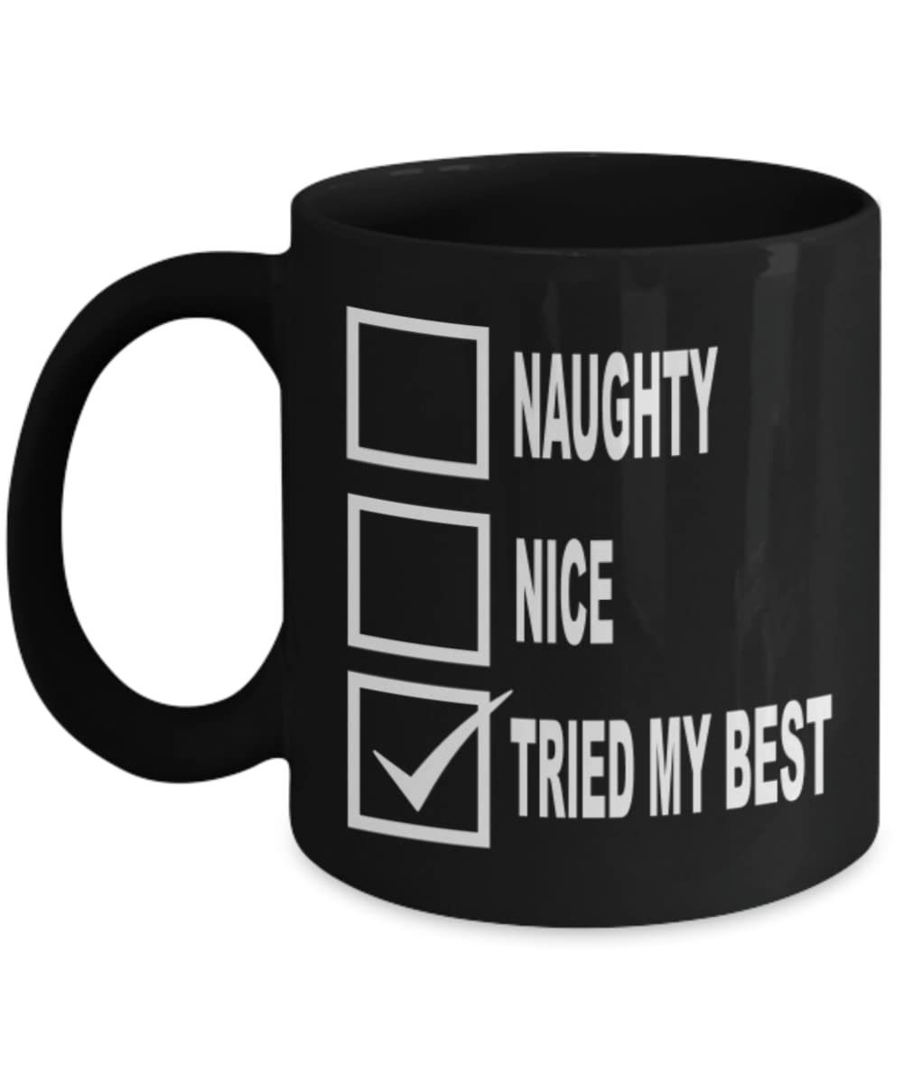 Funny Naughty Nice Tried My Best Coffee Mug - Humorous Gift for Friends, Family & Coworkers - Perfect for Office, Home & Gag Gifts