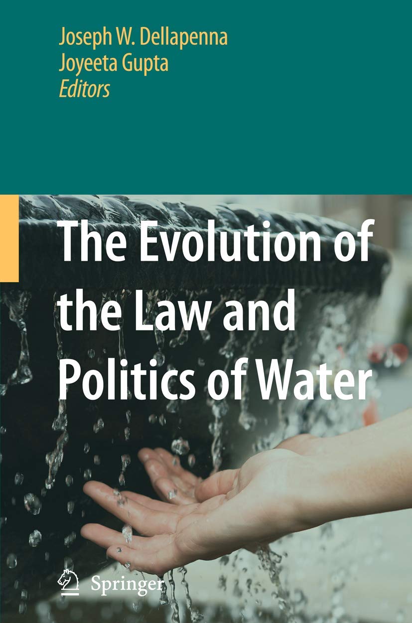 The Evolution of Water Law and Politics: Historical Perspectives & Modern Applications for Policy Makers & Environmentalists