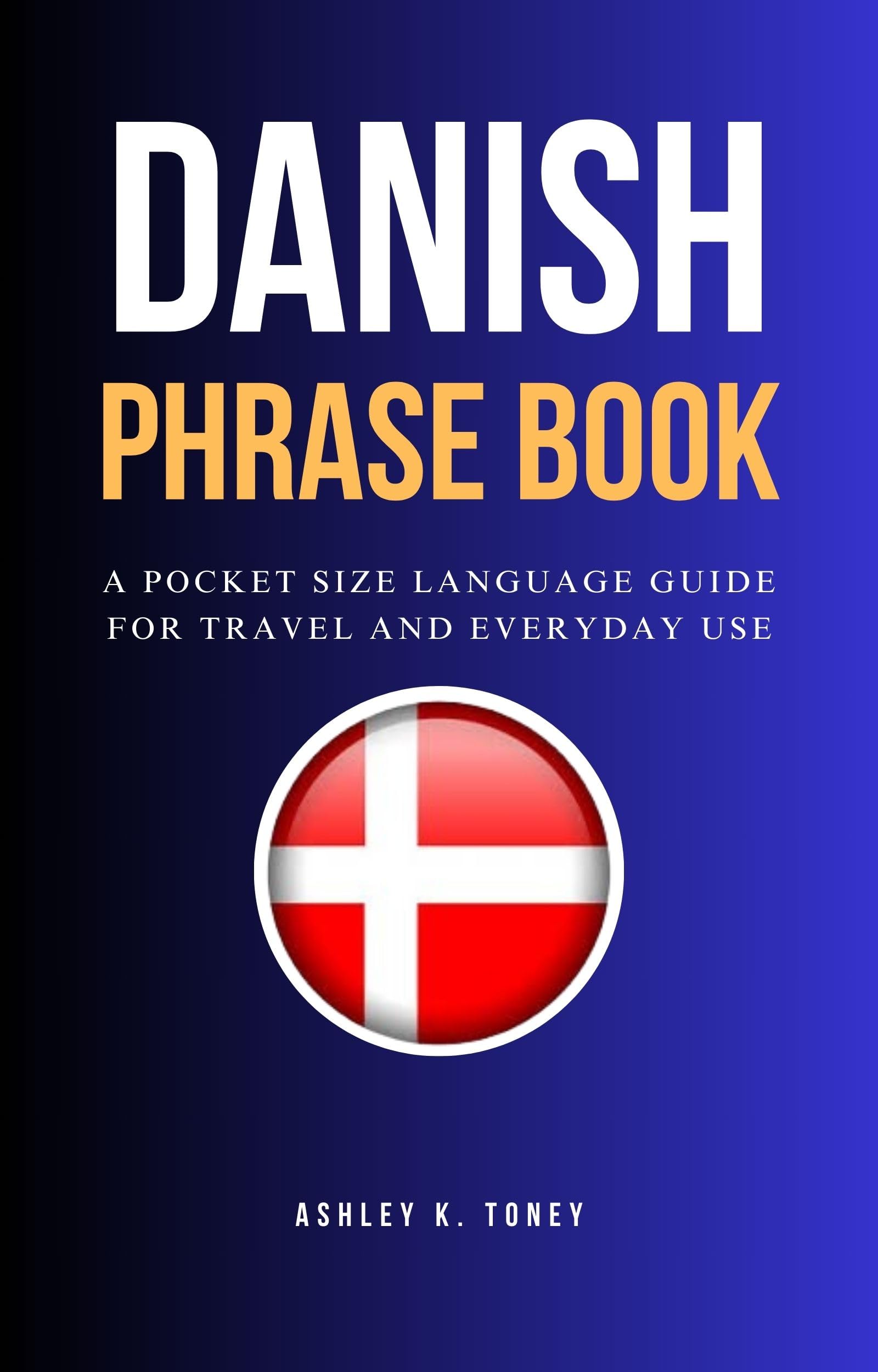Danish Phrase Book: Pocket-Sized Language Guide for Travelers - Essential Phrases for Shopping, Dining & Daily Conversations in Denmark