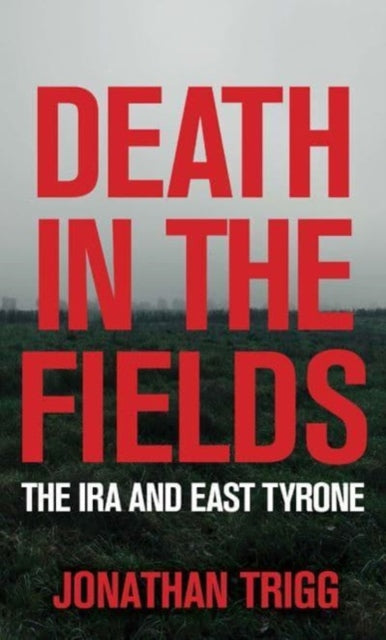 Death in the Fields: The IRA and East Tyrone - Historical Book About Irish Republican Army Conflict | Perfect for History Enthusiasts & Political Studies