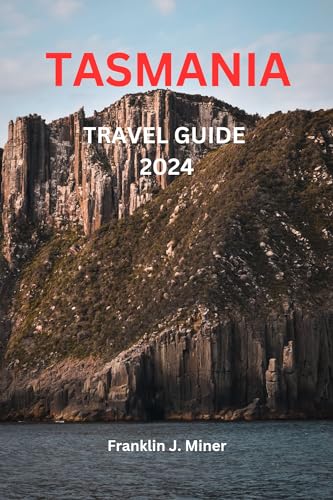 Tasmania Travel Guide 2024: Essential Companion for Nature, History & Gastronomy | Franklin Travel Guides Book 50 | Perfect for Adventure Seekers & Food Lovers