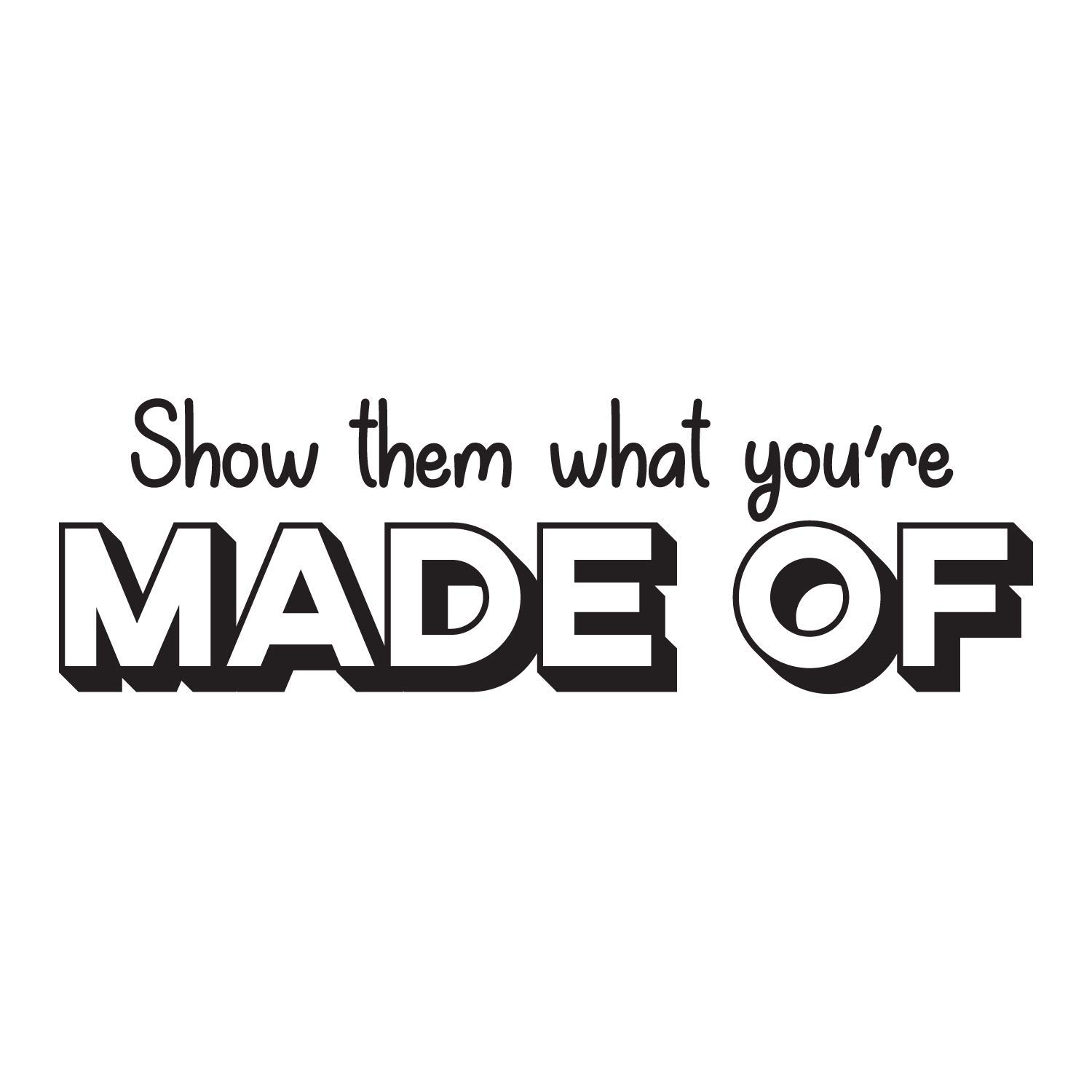 Vinyl Wall Art Decal - Motivational Quote 'Show Them What You're Made Of' - 9x30 Inch Inspirational Home Decor for Bedroom, Living Room, Gym, Office & Classroom - Perfect for Wall Stickers & DIY Room Decoration
