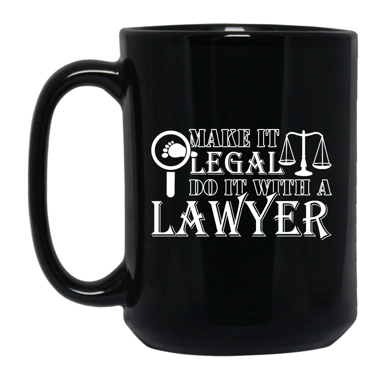 Funny Lawyer Coffee Mug - 'Make It Legal Do It With A Lawyer' Novelty Ceramic Mug 15oz - Perfect Gift for Attorneys & Law Students - Great for Office, Courtroom Humor & Legal Professionals