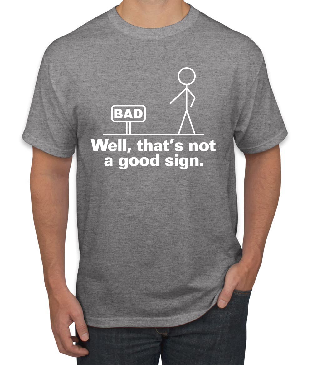 Funny Men's Graphic T-Shirt with 'Bad Well That's Not a Good Sign' Print - Casual Humor Tee for Everyday Wear, Parties & Gifts
