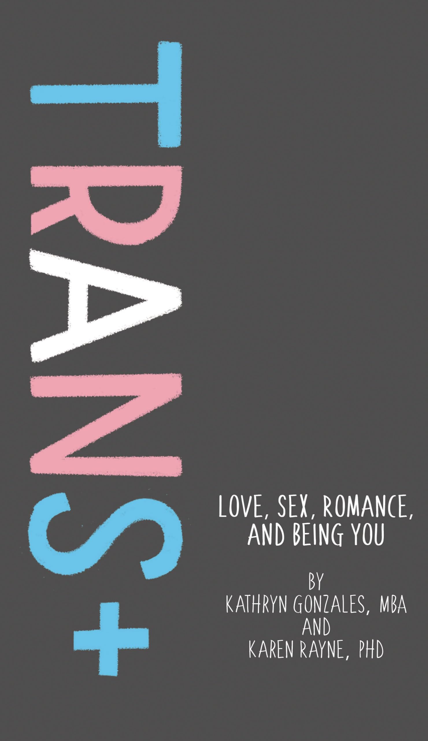 Trans+: A Guide to Love, Sex, Romance and Authentic Self-Expression | LGBTQ+ Relationships & Gender Identity | Perfect for Coming Out, Dating & Personal Growth