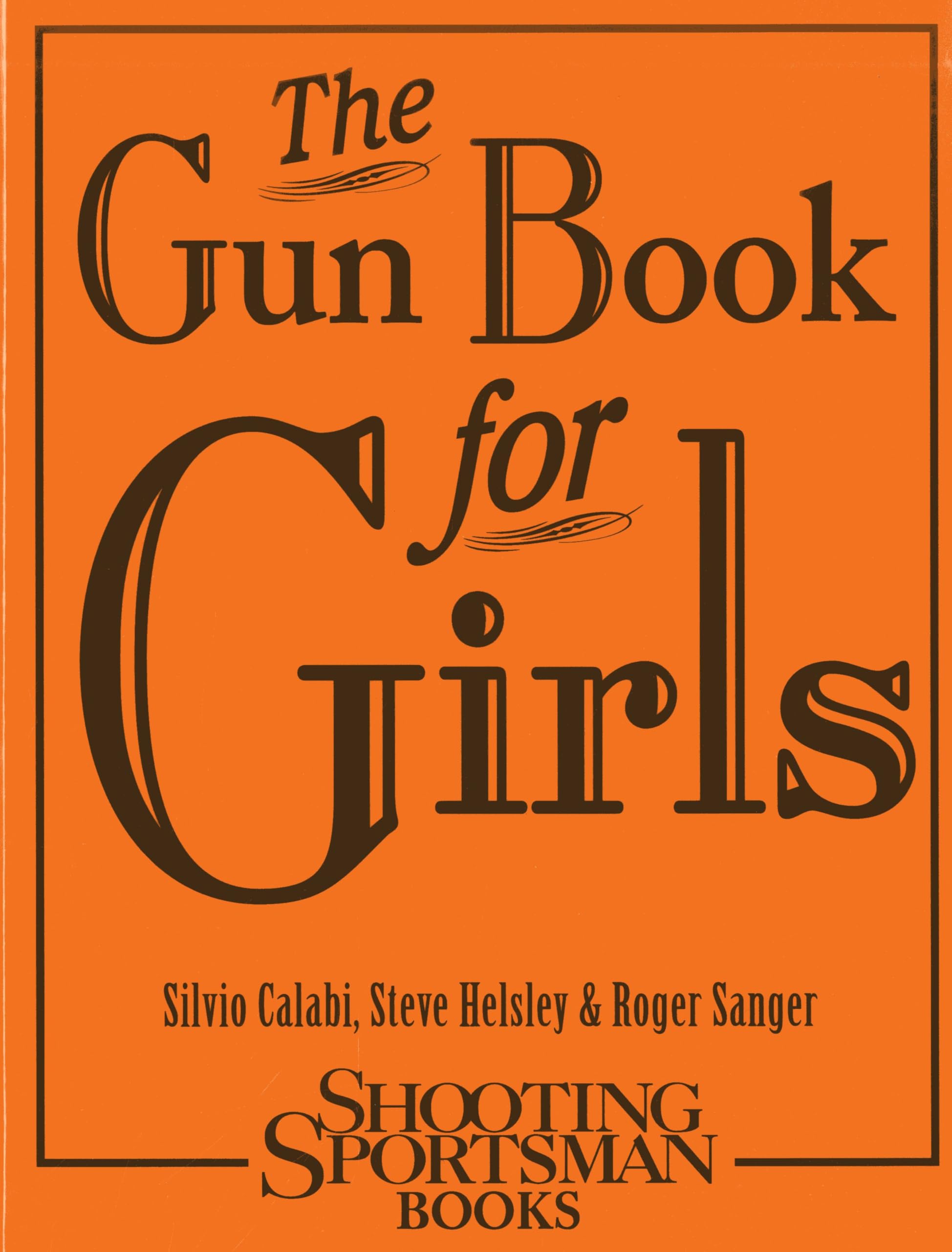 The Gun Book for Girls - A Comprehensive Guide to Firearms Safety & Training for Women | Hunting, Self-Defense & Shooting Sports