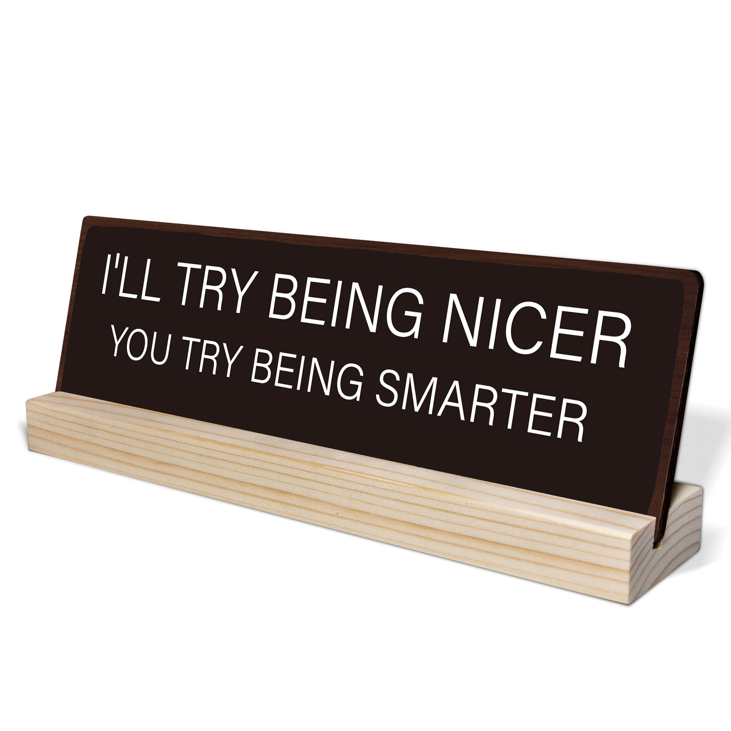 Motivational Home Office Desk Decor Sign - Black Wooden Stand with Positive Quote 'I'll Try Being Nicer' - Funny Work Humor Gift for Coworkers, Women & Men - Perfect Office Supplies for Desk Decor & Empath Gifts (i001) - Ideal for Home Offices, Workspaces & Corporate Gifts