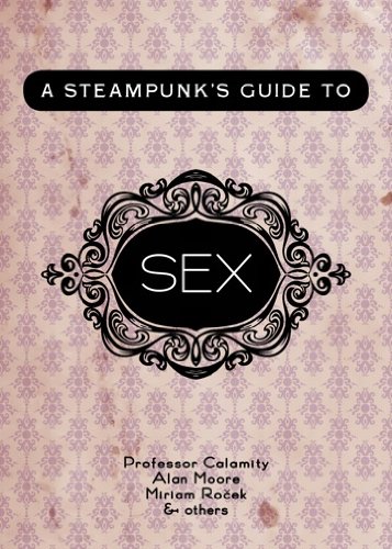 The Ultimate Steampunk's Guide to Sex: Victorian Romance & Modern Intimacy - Perfect for Steampunk Enthusiasts & Couples