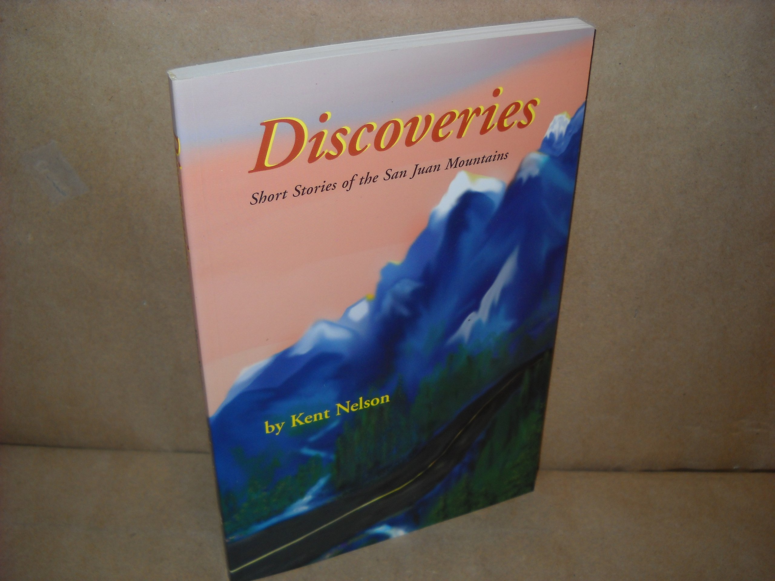 Discoveries: Short Stories of the San Juan Mountains - Adventure Tales for Hiking, Camping & Nature Lovers