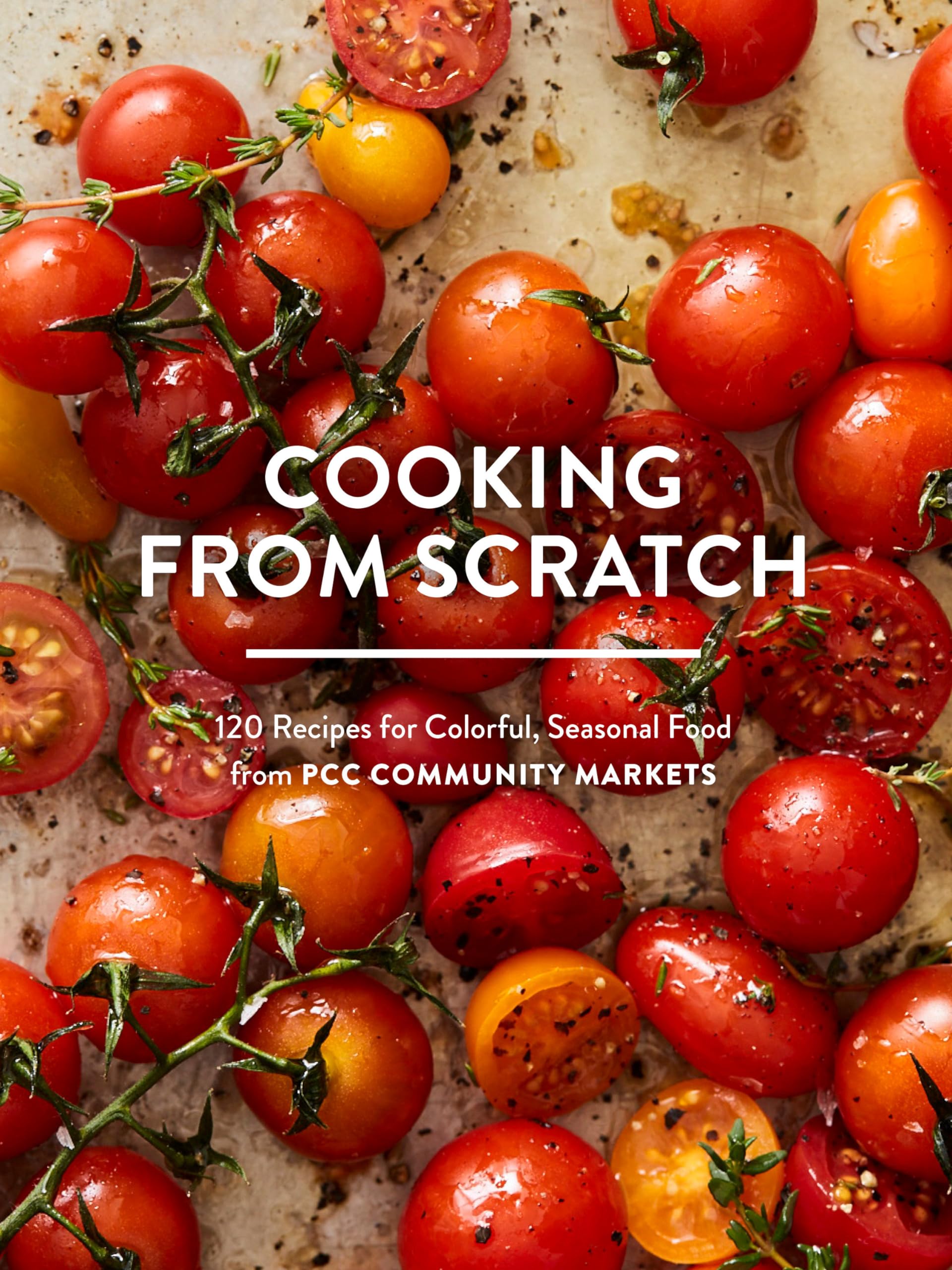 120 Seasonal & Colorful Recipes from PCC Community Markets - Easy Cooking from Scratch for Healthy Meals | Perfect for Home Chefs & Meal Prep