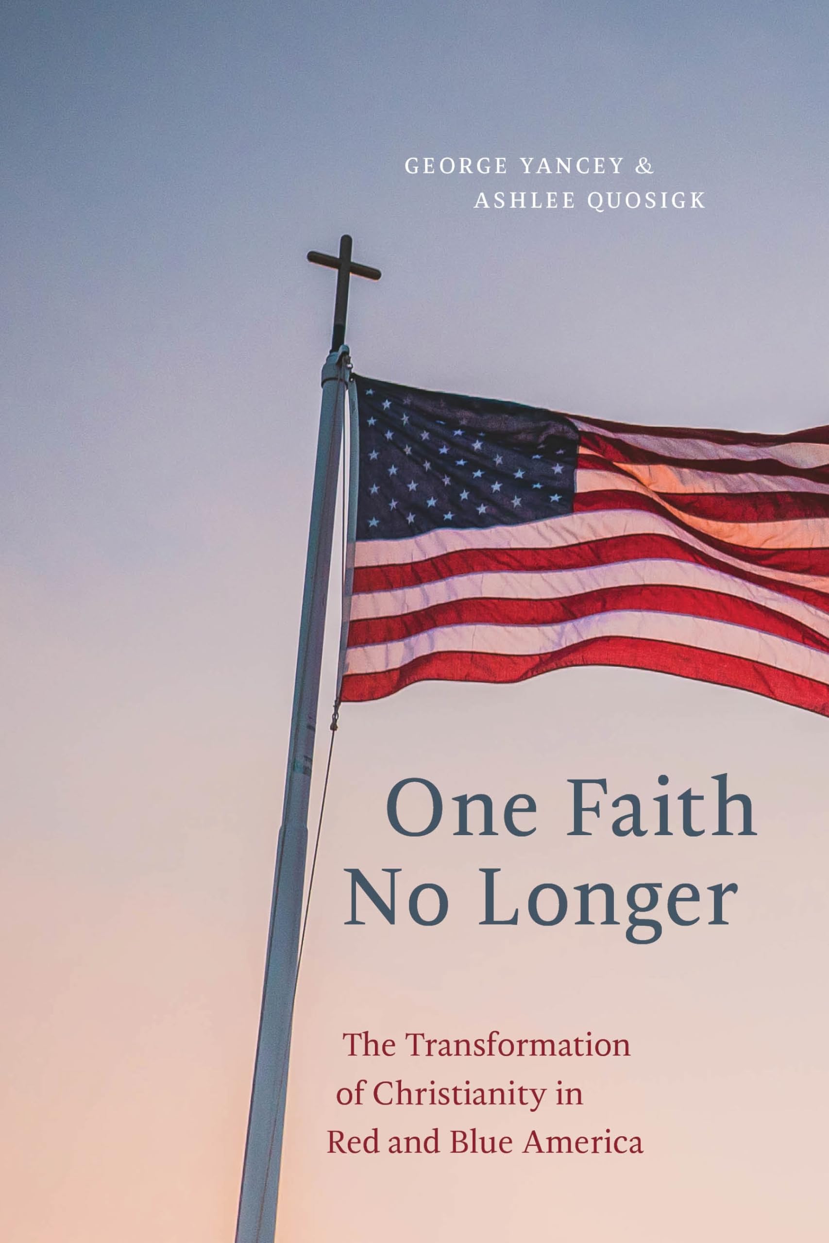 One Faith No Longer: The Transformation of Christianity in Red and Blue America - Exploring Religious Shifts in Modern US Society for Book Clubs & Academic Studies