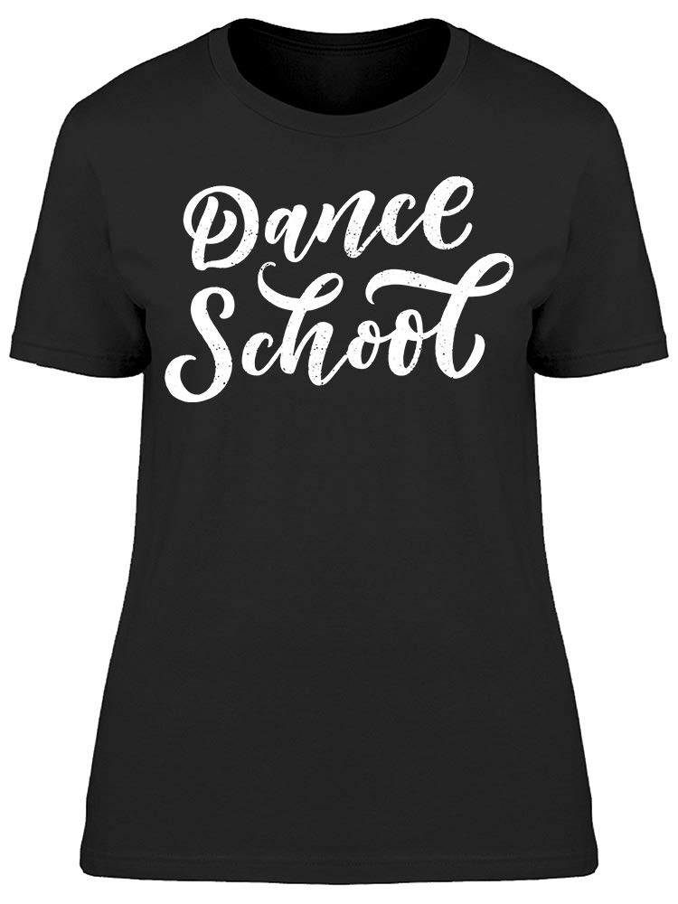 Smartprints Dance School Cursive Quote T-Shirt for Women - Comfortable Cotton Tee for Dance Classes, Rehearsals & Casual Wear