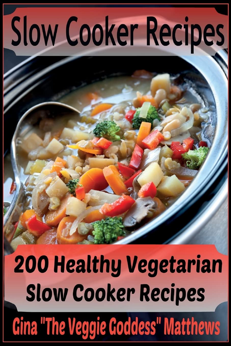 200 Healthy Vegetarian Slow Cooker Recipes - Easy & Nutritious Meals for Busy Weeknights & Family Dinners