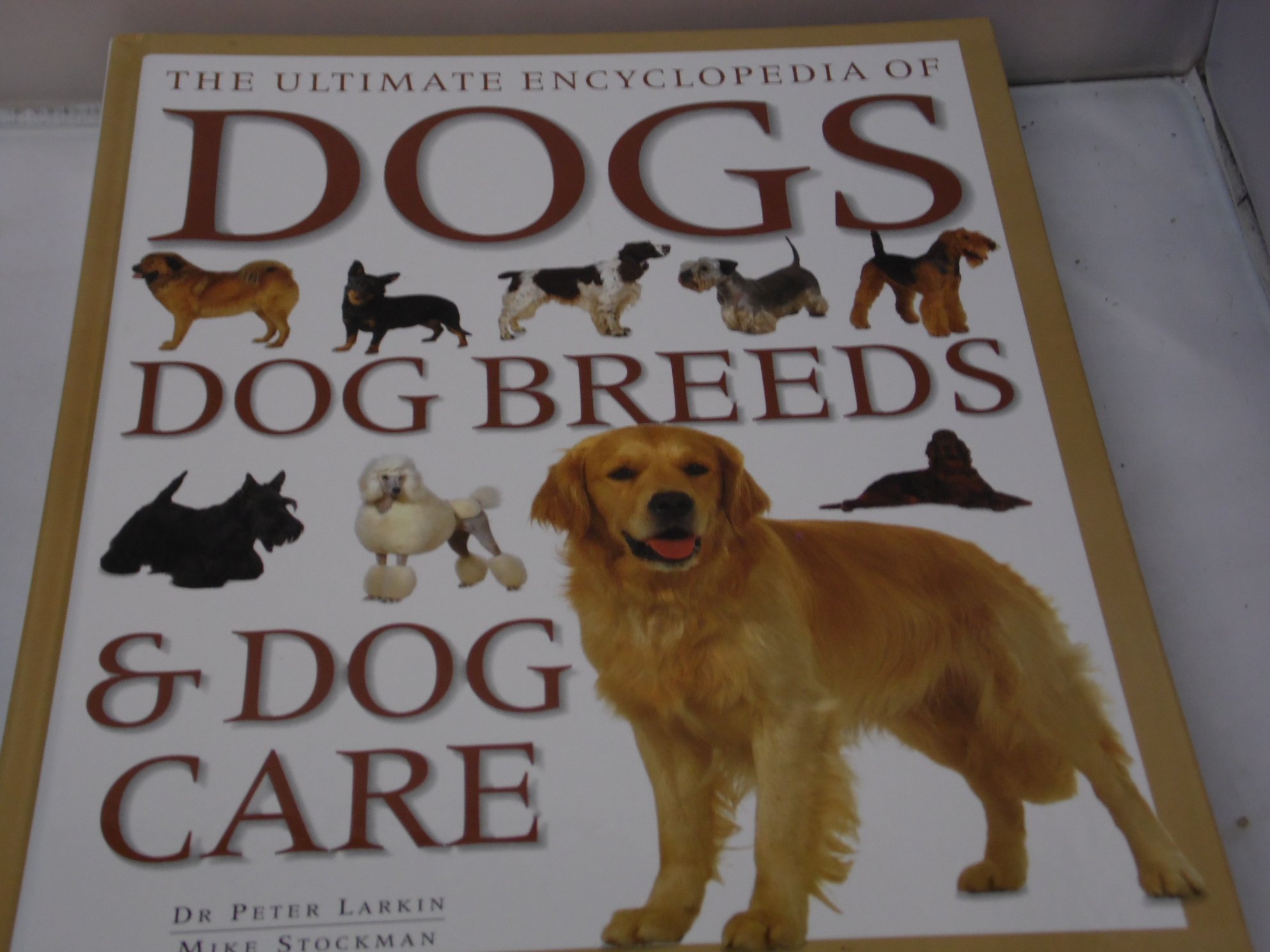 The Ultimate Encyclopedia of Dogs - Complete Guide to Dog Breeds, Training & Care Tips for Pet Owners | Perfect for New Puppy Owners, Veterinarians & Dog Lovers