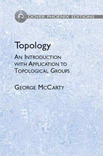 Topology: An Introduction With Application to Topological Groups | Dover Mathematics Book | For Students & Researchers | Study Guide & Reference